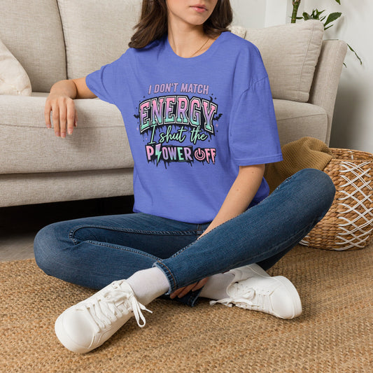 I Don't Match Energy I Shut The Power Off T-Shirt
