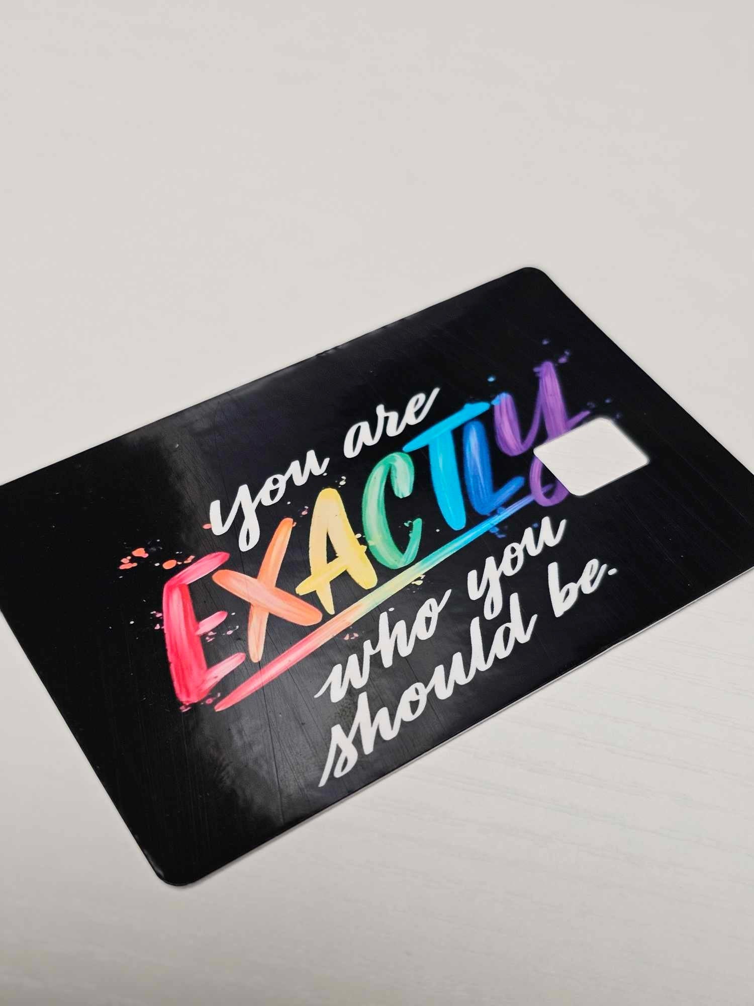 You Are Exactly Who You Should Be Credit Card Skin